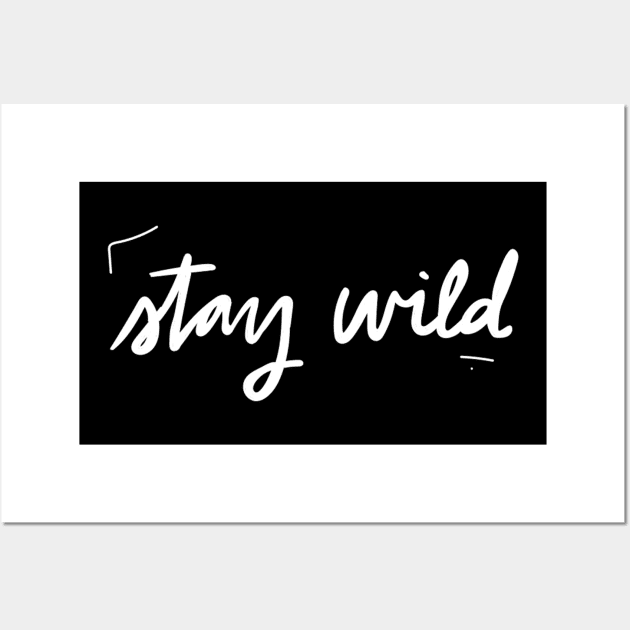 Stay Wild Wall Art by deadlydelicatedesigns